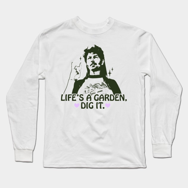 Life's a garden, dig it. Long Sleeve T-Shirt by ash ulmer design 